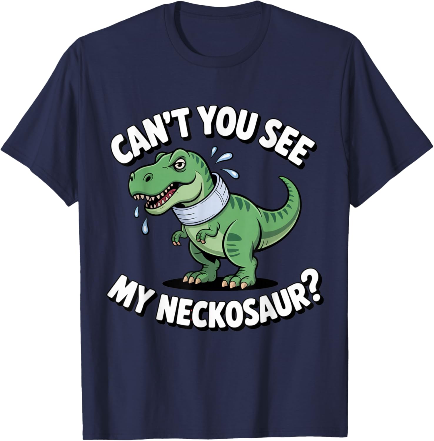 Can't You See My Neckosaur Funny Neck Brace Dinosaur T-Shirt - T-Shirt | Navy