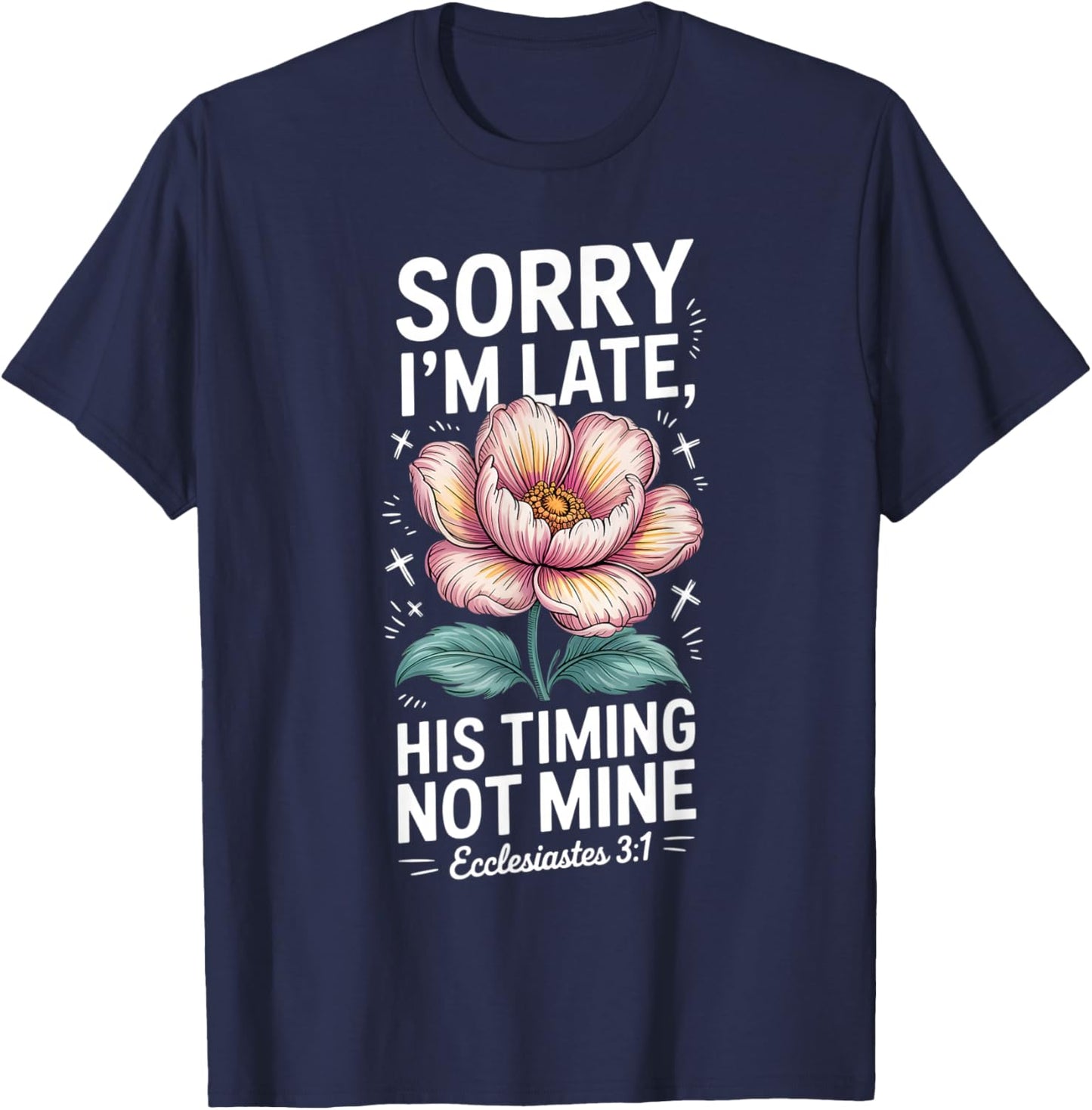 Sorry im Late his Timing not Mine Faith Jesus T-Shirt - T-Shirt | Navy