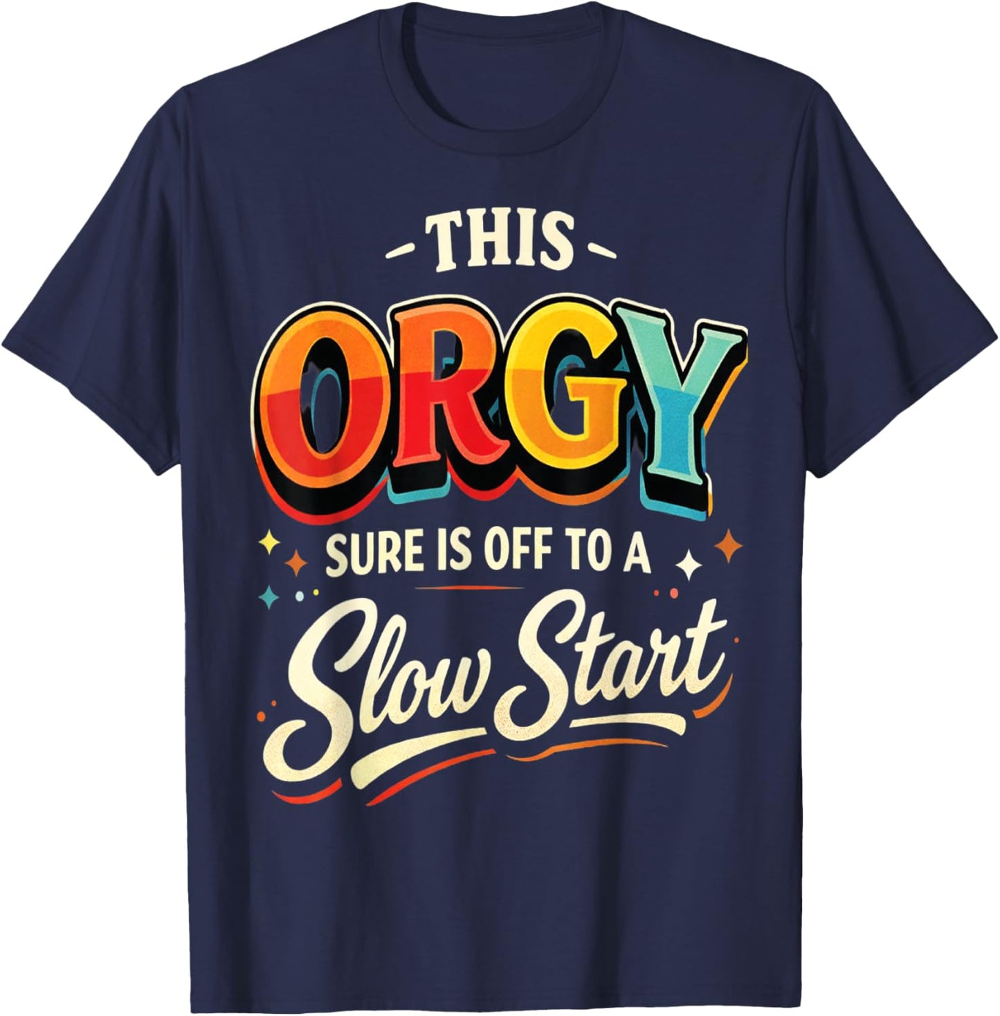 This Orgy Sure is Off to A Slow Start Quote T-Shirt - T-Shirt | Navy
