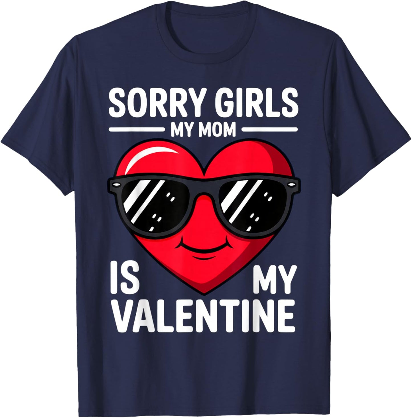 Sorry Girls My Mom is My Valentine T-Shirt - T-Shirt | Navy