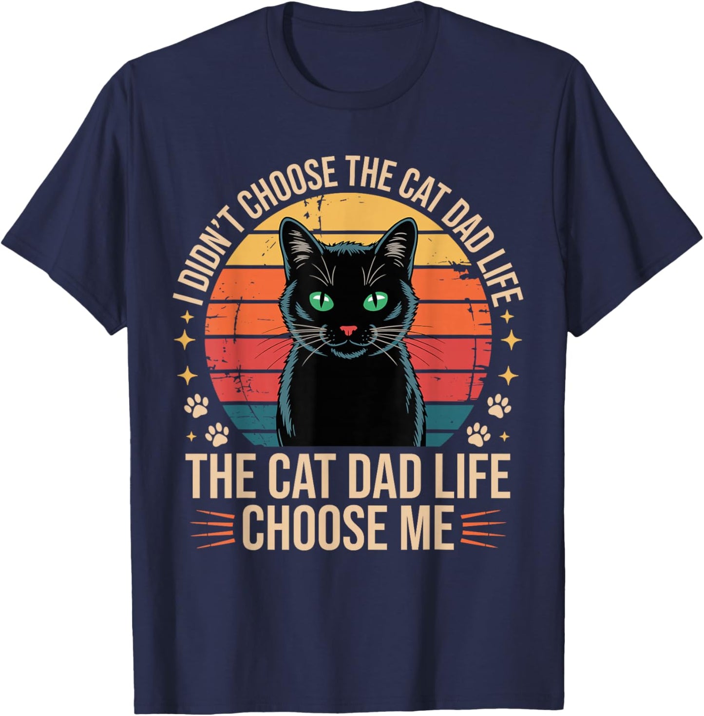 I Didn't Choose The Cat Dad Life The Cat Dad Life Chose Me T-Shirt - T-Shirt | Navy