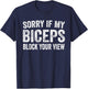 Sorry If My Biceps Block Your View Funny Gym Workout T-Shirt - T-Shirt | Navy