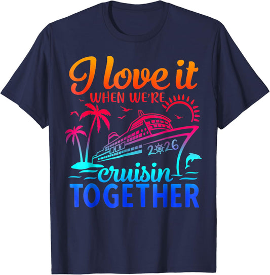 Family Cruise 2026 I Love It When We're Cruisin' Together T-Shirt - T-Shirt | Navy