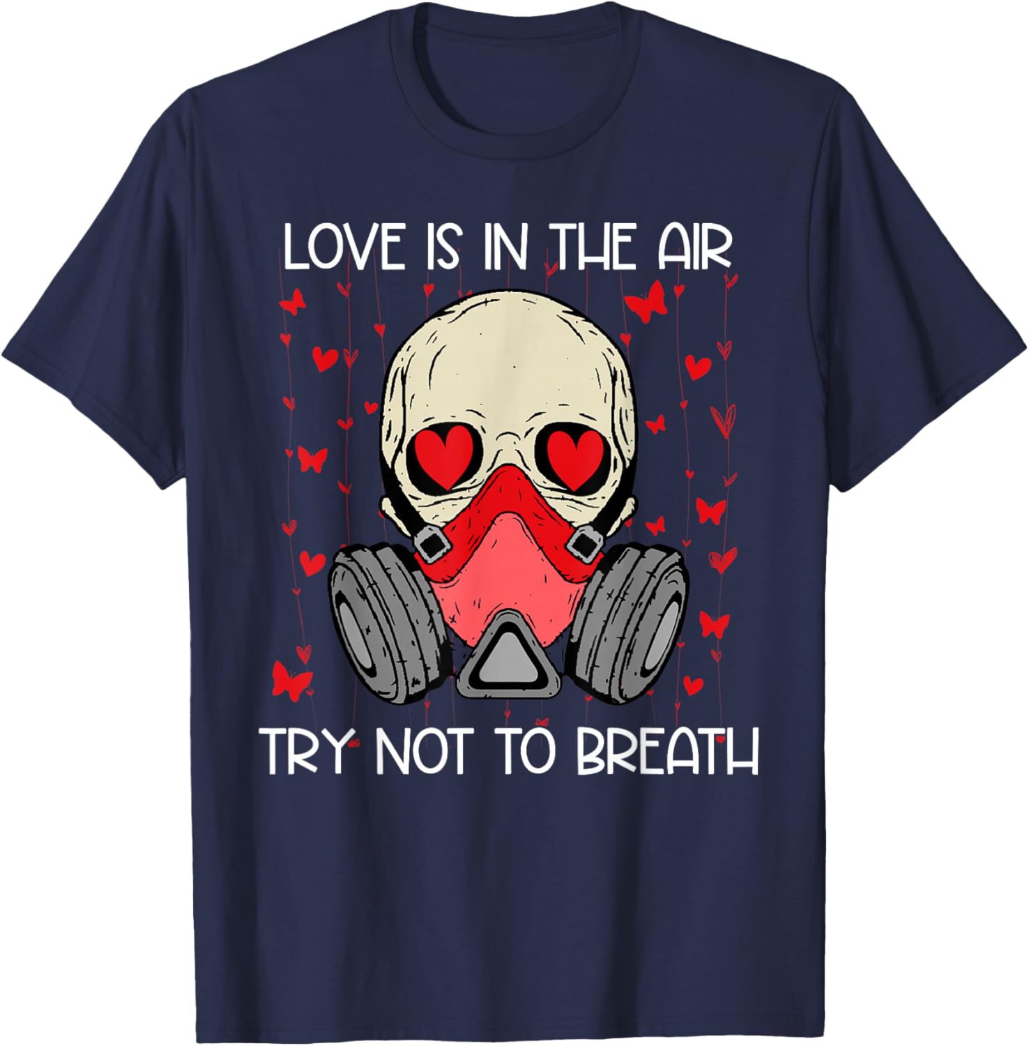 Love is in The Air Try Not to Breath Anti Valentines Skull T-Shirt - T-Shirt | Navy