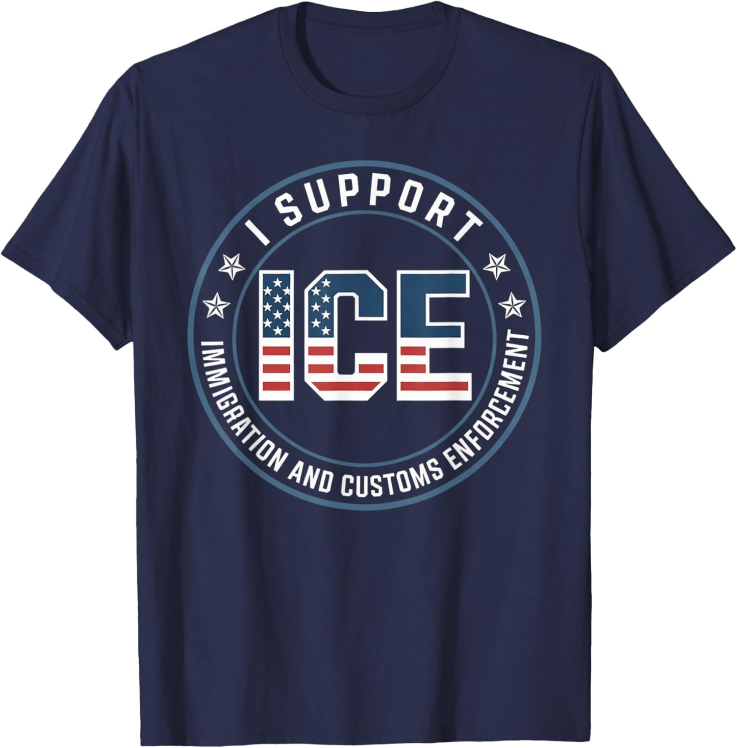I Support ICE Stand with ICE US America Flag Patriotic T-Shirt - T-Shirt | Navy