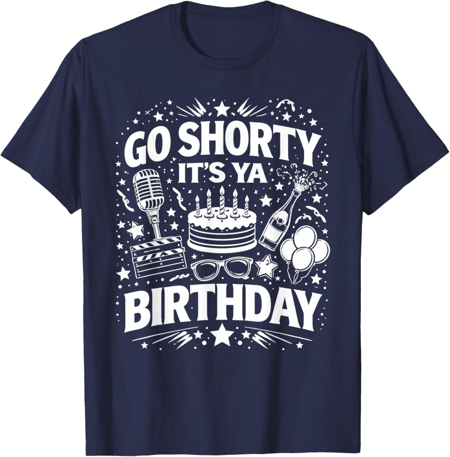 Go Shorty It's Ya Birthday Fun and Festive Novelty Bday T-Shirt - T-Shirt | Navy