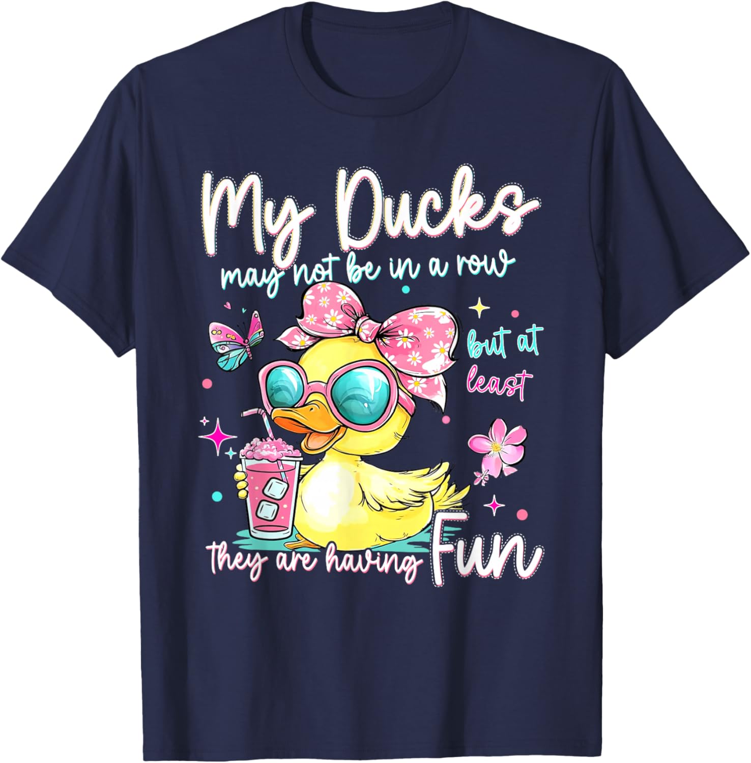 My Ducks May Not Be in A Row But at Least They are HavingFun T-Shirt - T-Shirt | Navy