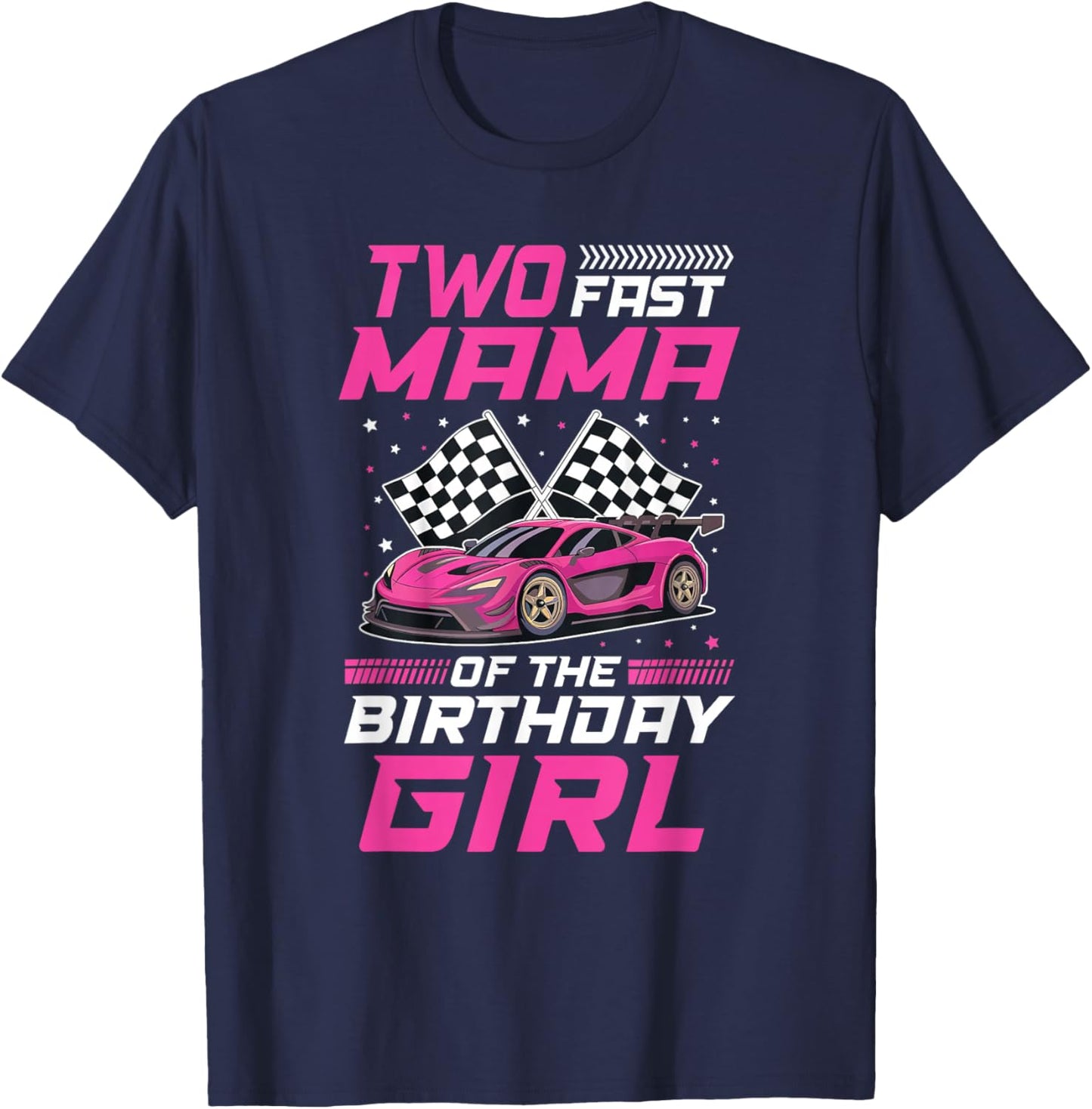 Two Fast Mama of The Birthday Girl Racing Family Pit Crew T-Shirt - T-Shirt | Navy