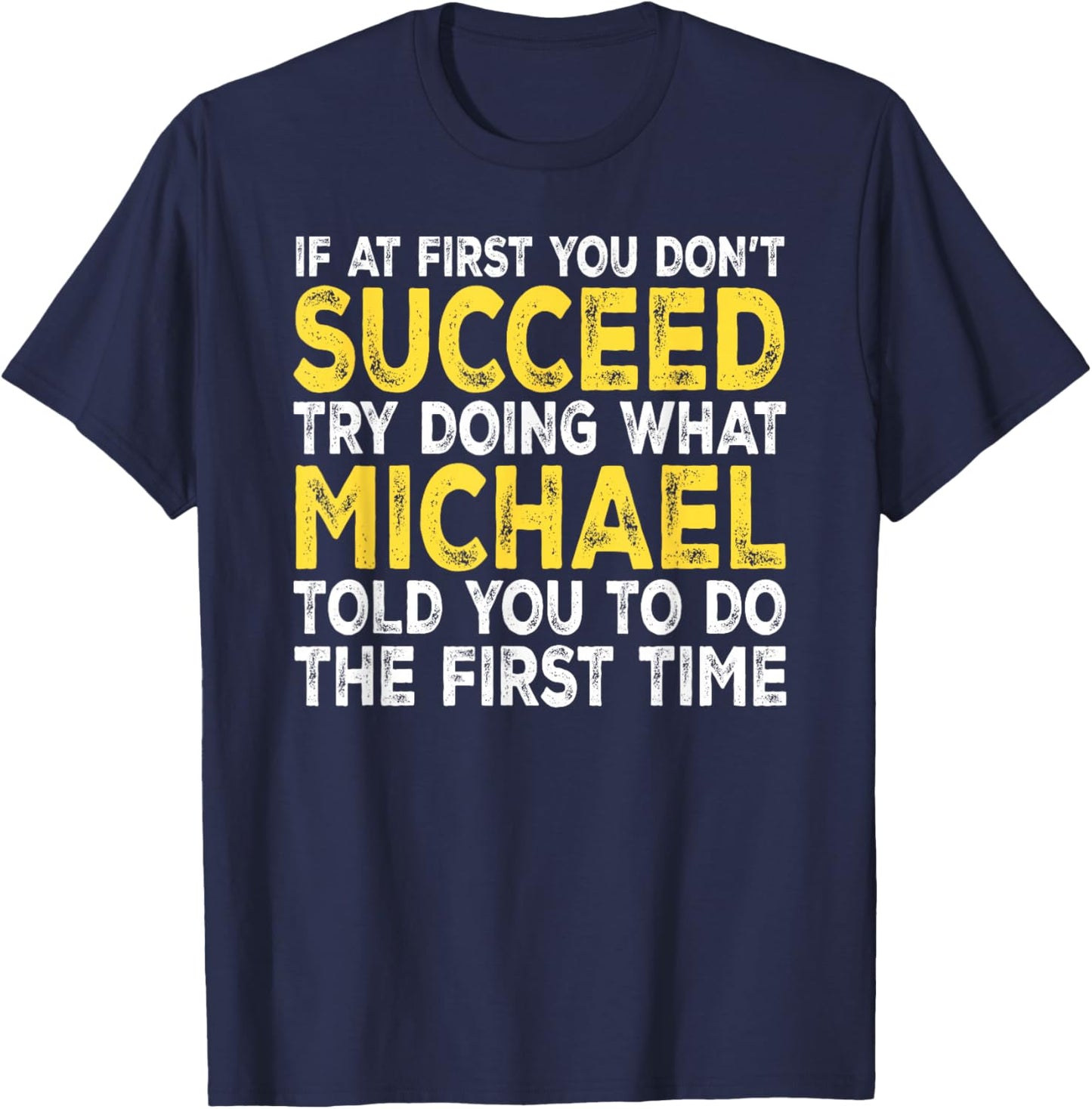 Michael - If at First You Don't Succeed Try Doing What T-Shirt - T-Shirt | Navy