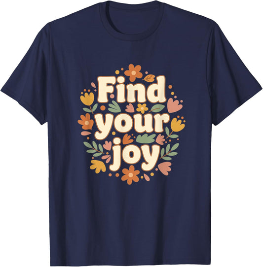 Find Your Joy Floral Wellness Nature Inspirational Design T-Shirt - T-Shirt | Navy