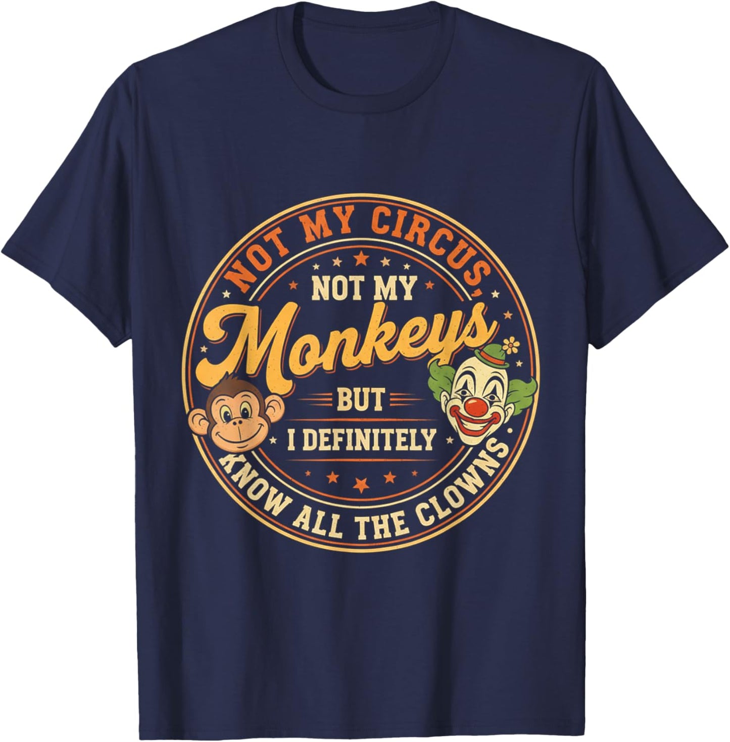 Humor Not My Circus Not My Monkeys But I Know All The Clowns T-Shirt - T-Shirt | Navy