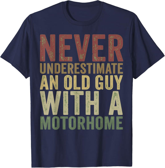 Never Underestimate an Old Guy with A Motorhome Holiday T-Shirt - T-Shirt | Navy
