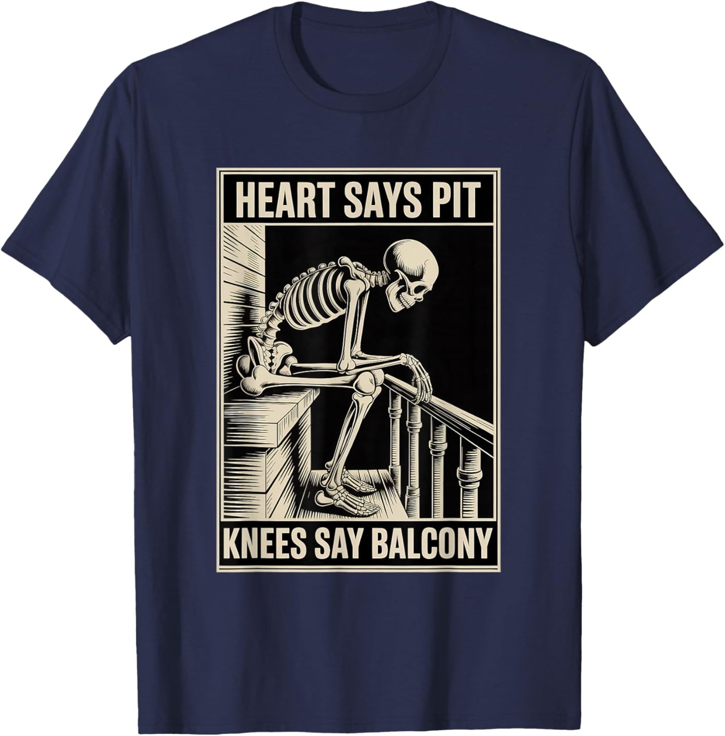 Heart Says Pit Knees Say Balcony Rock Music Concert Funny T-Shirt - T-Shirt | Navy