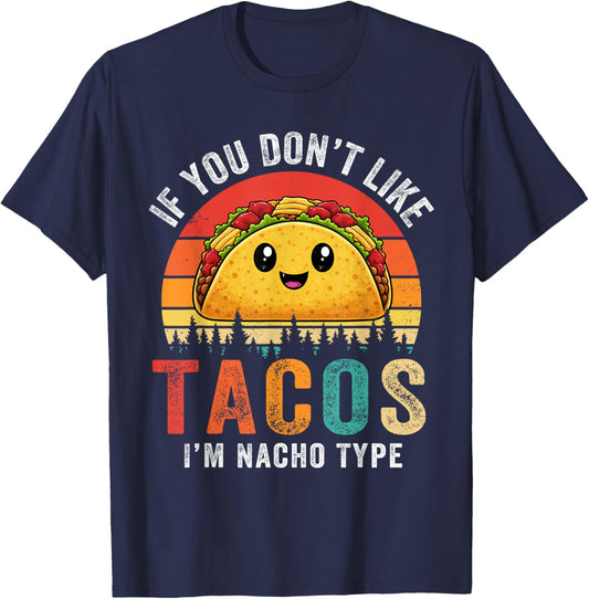 Dont Like Tacos Im Nacho Type Cinco De Mayo Taco Tuesday T-Shirt - T-Shirt | Navy