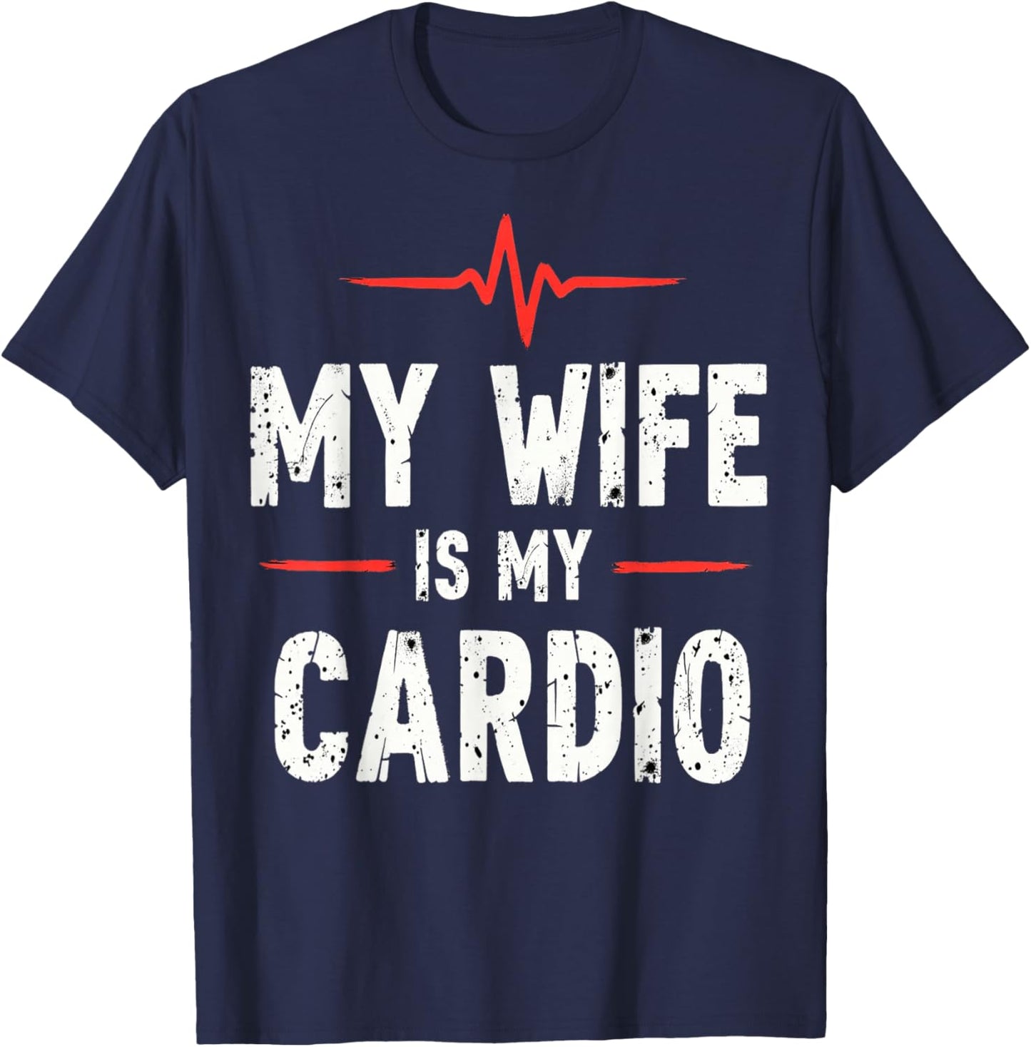 Wife is My Cardio Funny Husband Married Man Humor Workout T-Shirt - T-Shirt | Navy