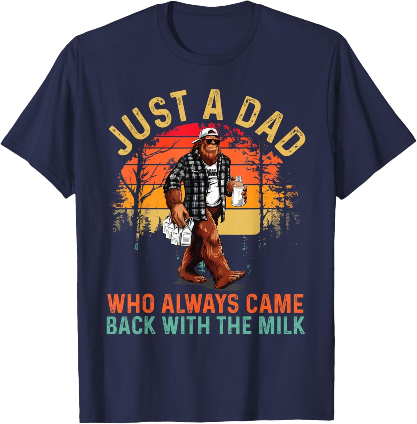 Just A Dad Who Always Came Back with The Milk Bigfoot Papa T-Shirt - T-Shirt | Navy