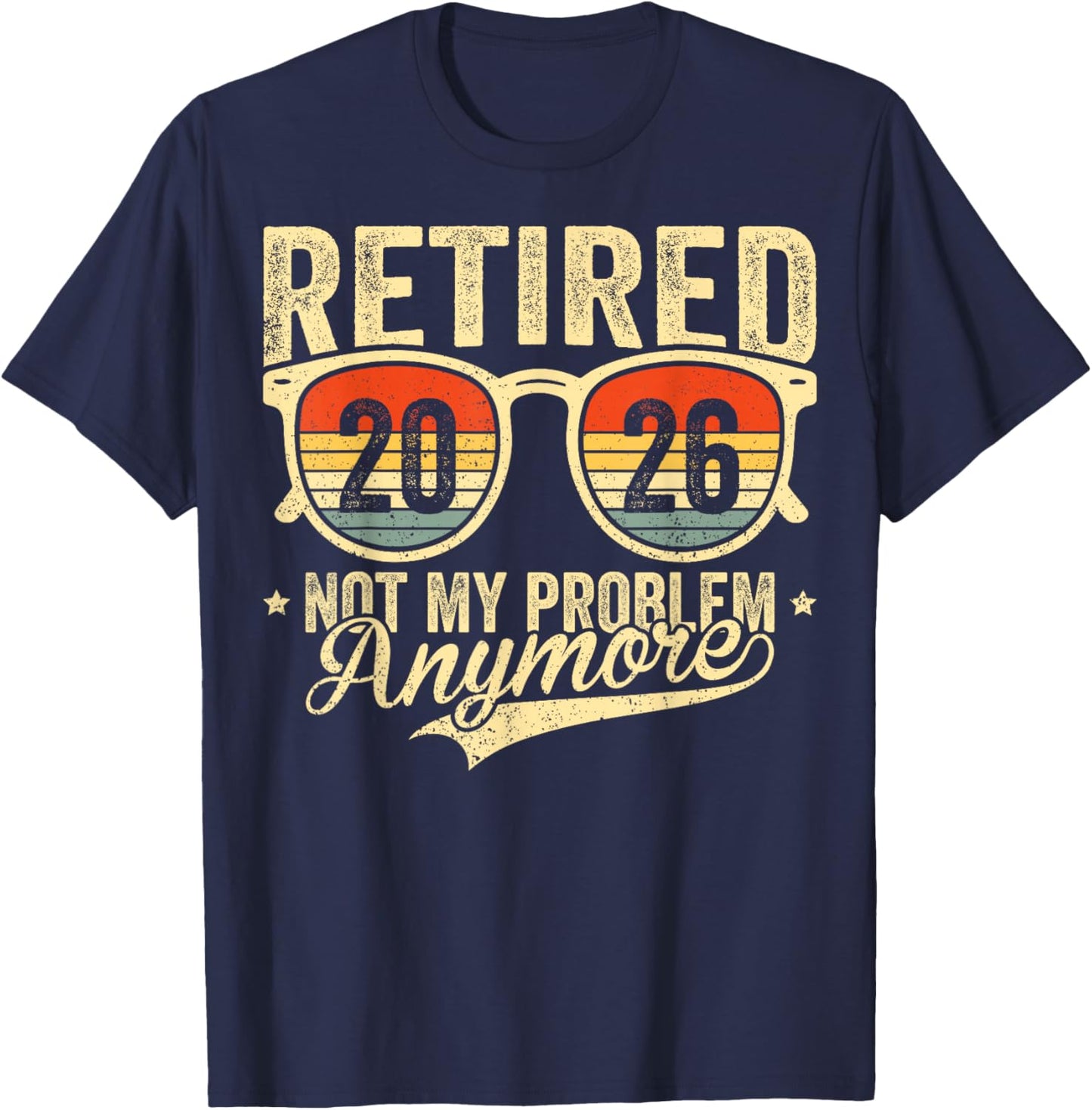Retired 2026 not My Problem Anymore Retro Retirement T-Shirt - T-Shirt | Navy