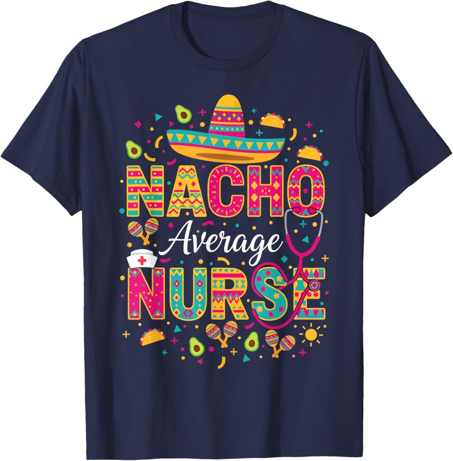 Nacho Average Nurse Cinco De Mayo Fiesta Mexican Nursing T-Shirt - T-Shirt | Navy