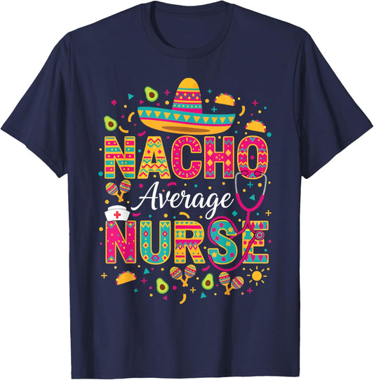 Nacho Average Nurse Cinco De Mayo Fiesta Mexican Nursing T-Shirt - T-Shirt | Navy