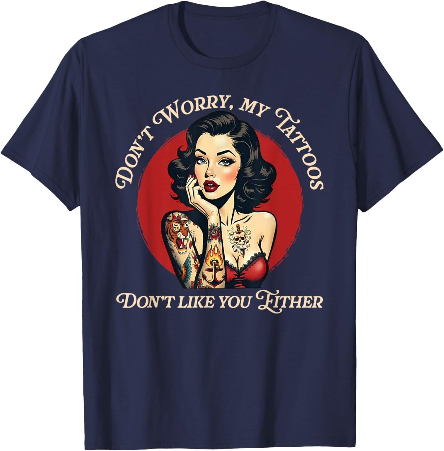 Don’t Worry My Tattoos Don’t Like You Either T-Shirt - T-Shirt | Navy
