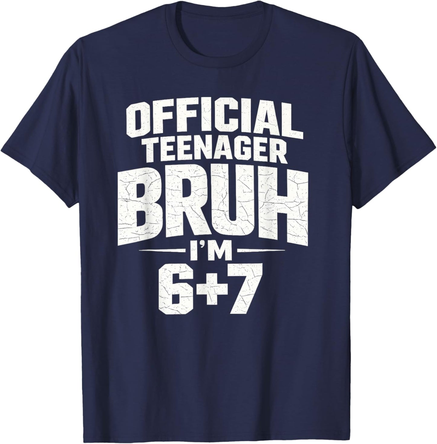 Official Teenager Bruh I’m 6+7 Funny 13 Birthday Party Teens T-Shirt - T-Shirt | Navy