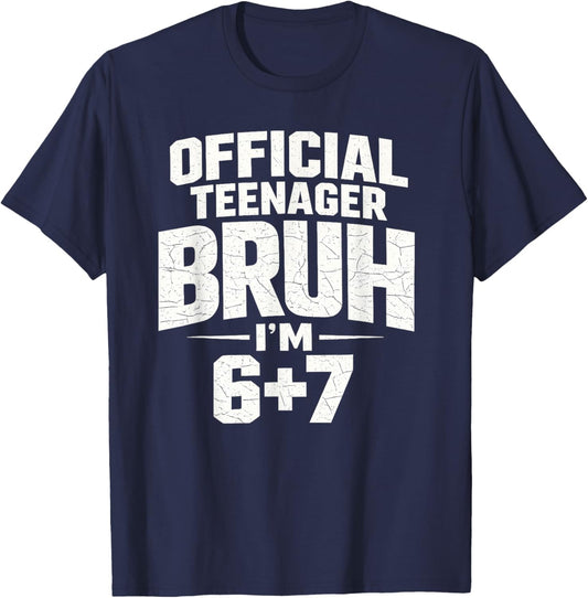 Official Teenager Bruh I’m 6+7 Funny 13 Birthday Party Teens T-Shirt - T-Shirt | Navy