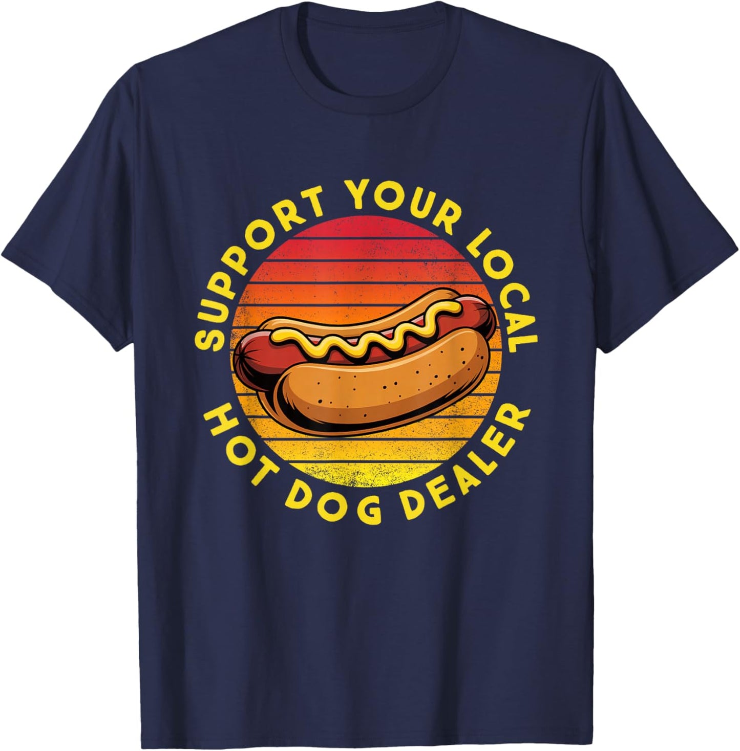 Support Your Local Hot Dog Dealer Hotdog Vendor Food Truck T-Shirt - T-Shirt | Navy
