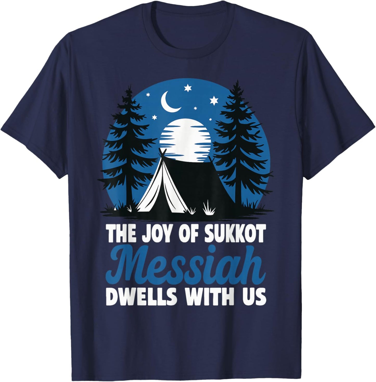 The Joy of Sukkot Messiah Dwells with Us Jewish Holiday T-Shirt - T-Shirt | Navy