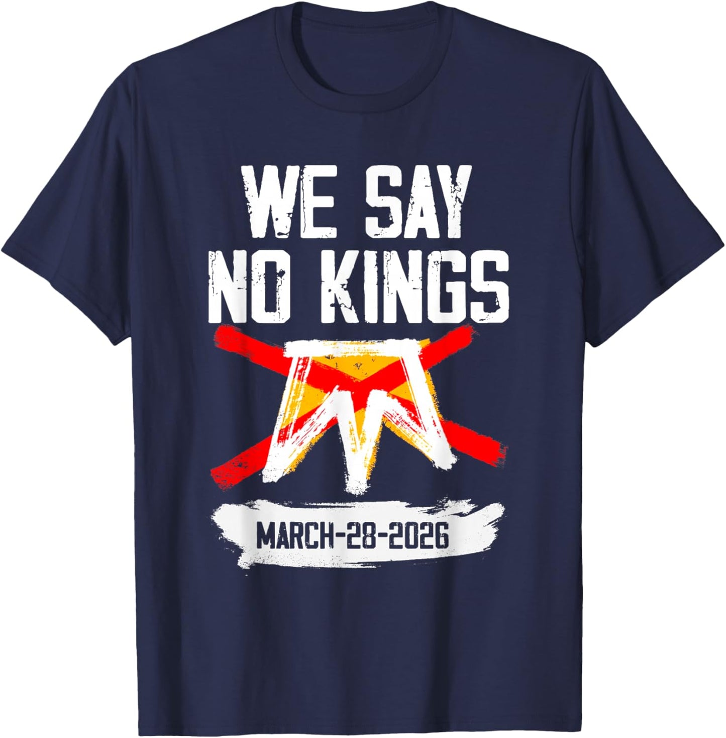 No Kings Shirt We Say No Kings March 28 2026 T-Shirt - T-Shirt | Navy