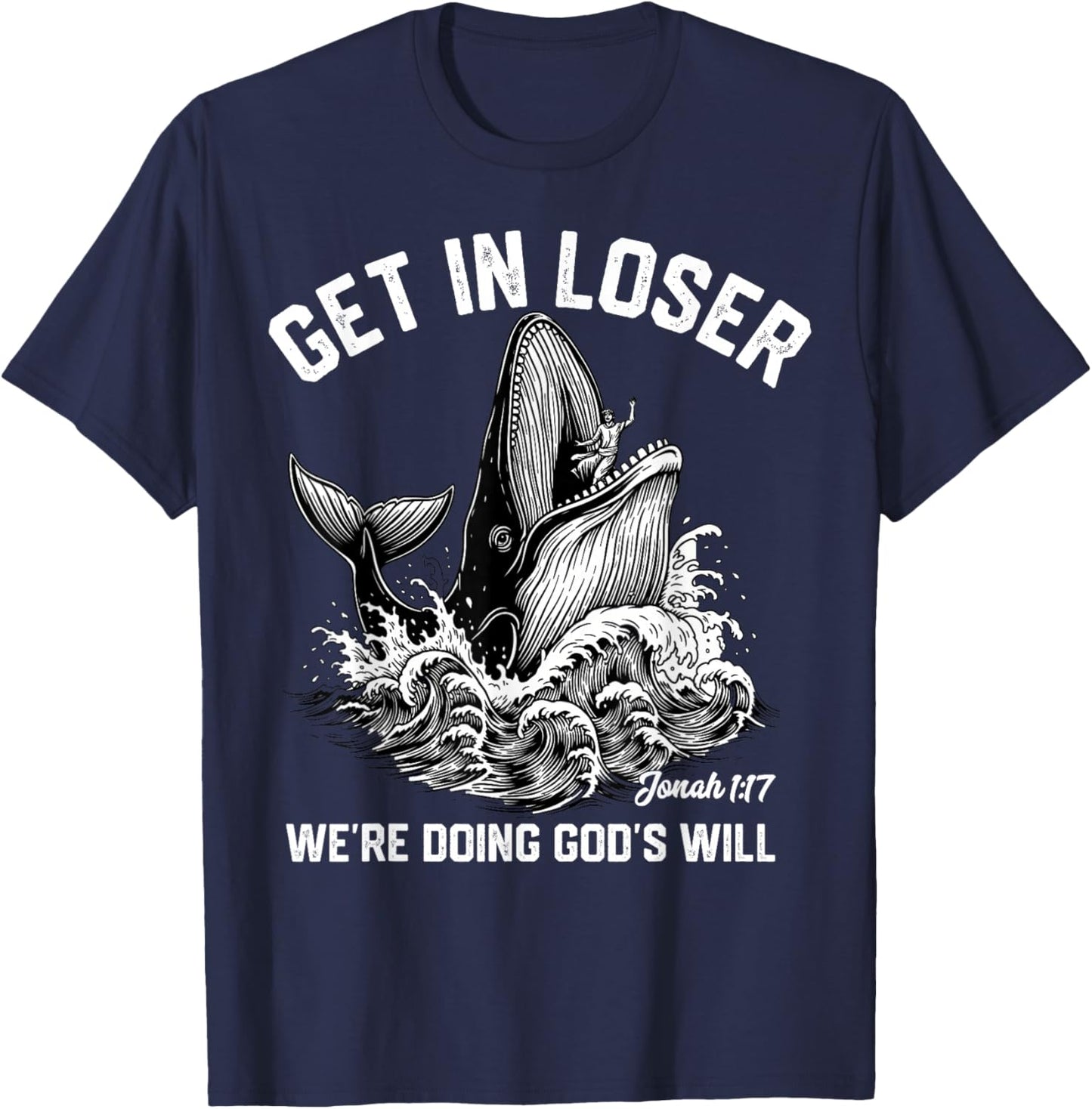Get in Loser We're Doing God's Will Funny Christian Meme T-Shirt - T-Shirt | Navy