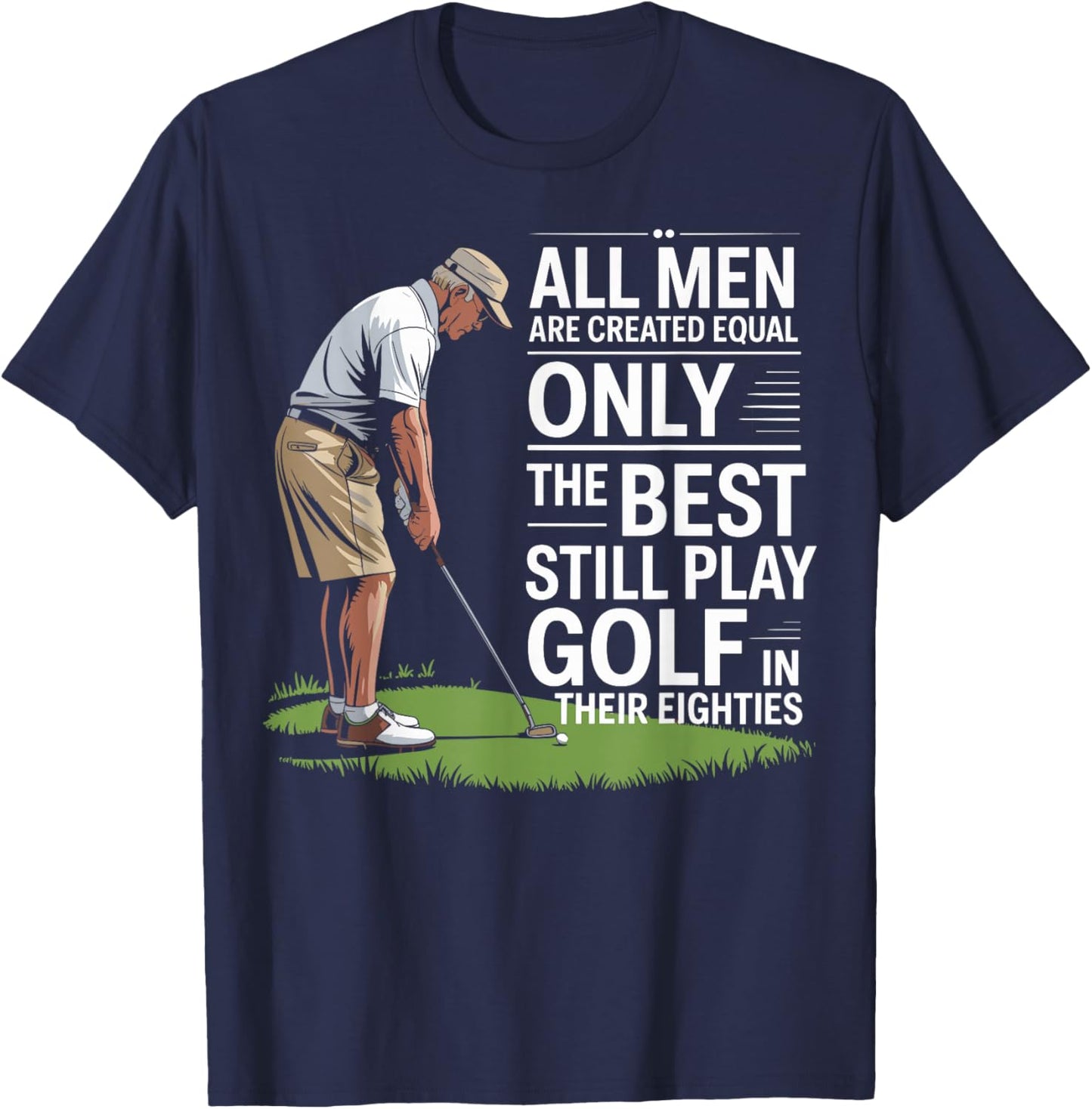 All Men are Created Equal Only Best Still Play Golf T-Shirt - T-Shirt | Navy