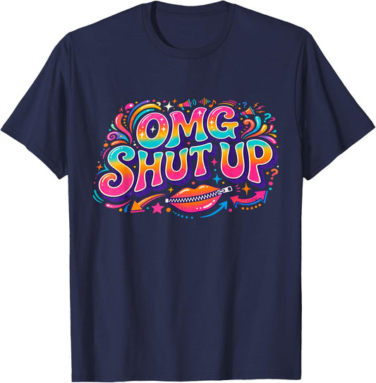 Funny Saying OMG Shut Up Humor Meme Sarcasm Joke T-Shirt - T-Shirt | Navy
