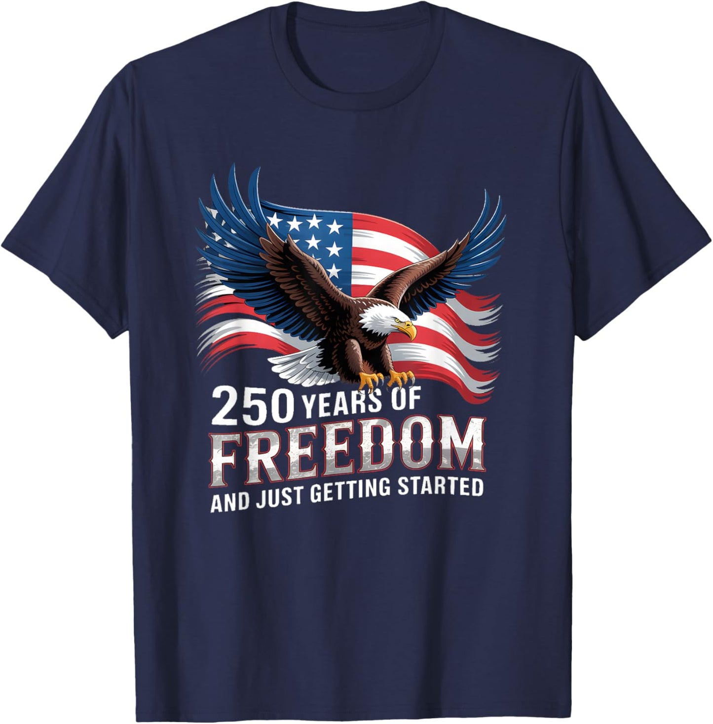 250 Years of Freedom Just Getting Started T-Shirt - T-Shirt | Navy