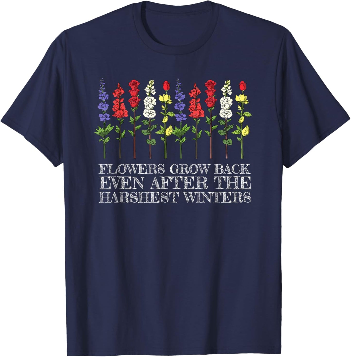 Flowers Grow Back Even After The Harshest Winters T-Shirt - T-Shirt | Navy