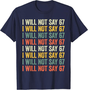67 Write Lines Six Seven Funny I Will Not Say 67 T-Shirt - T-Shirt | Navy