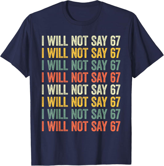 67 Write Lines Six Seven Funny I Will Not Say 67 T-Shirt - T-Shirt | Navy