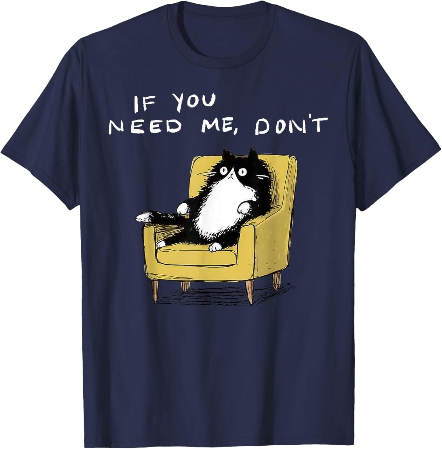 If You Need Me Don’t Funny Black Cat Sarcastic Humor T-Shirt - T-Shirt | Navy