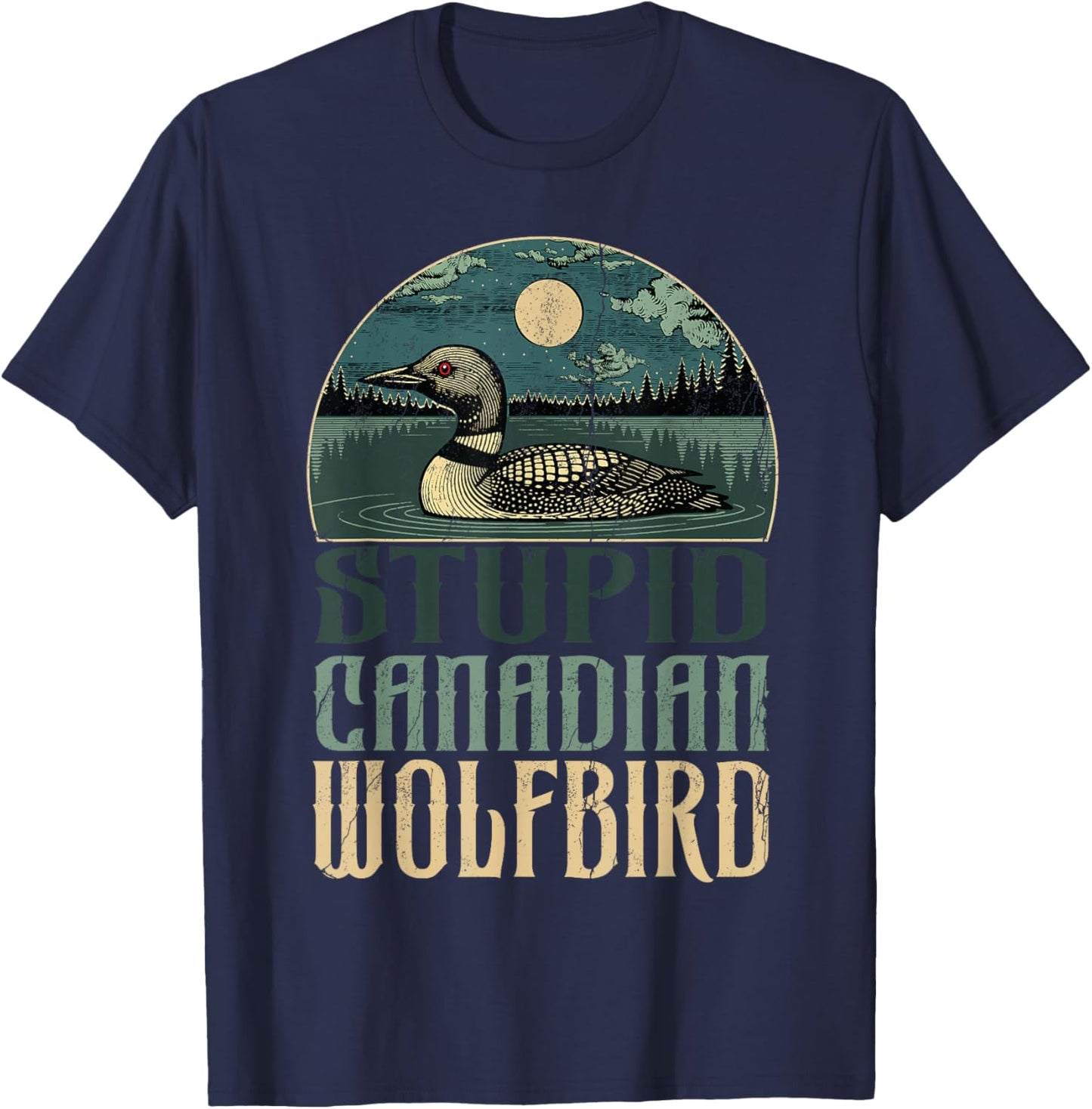 Funny Stupid Canadian Wolf Bird Lover Loon Birdwatching Gift T-Shirt - T-Shirt | Navy