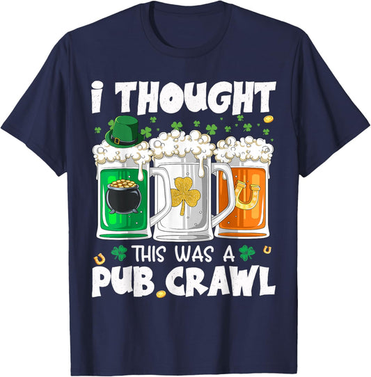 St Patrick's Day I Thought This was a Pub Crawl Shenanigans T-Shirt - T-Shirt | Navy