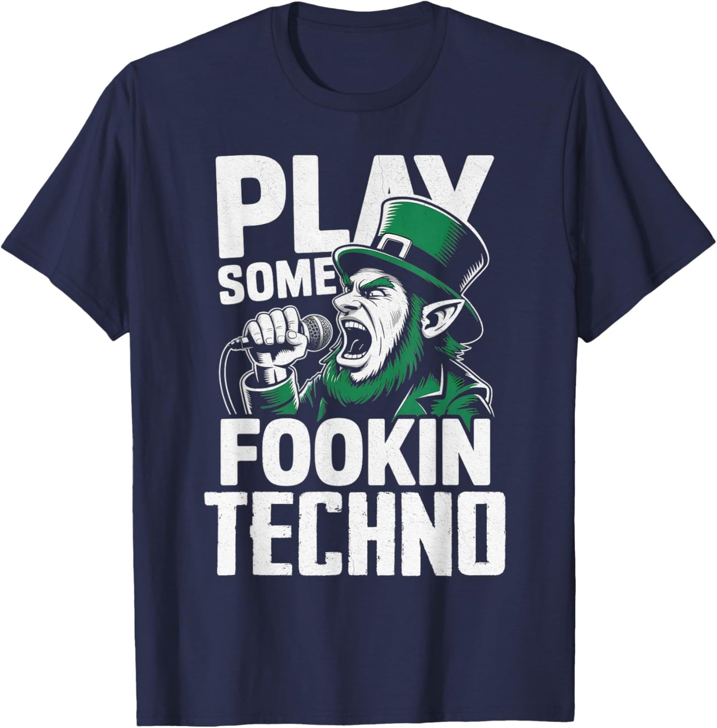 St Patricks Day EDM Play Some Fookin Techno Funny T-Shirt - T-Shirt | Navy