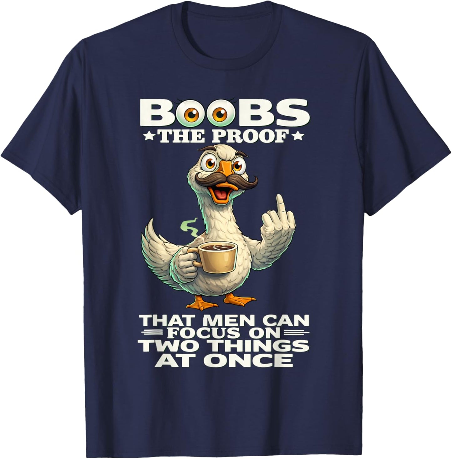 Boobs The Proof That Men Can Focus On Two Things at Once Fun T-Shirt - T-Shirt | Navy