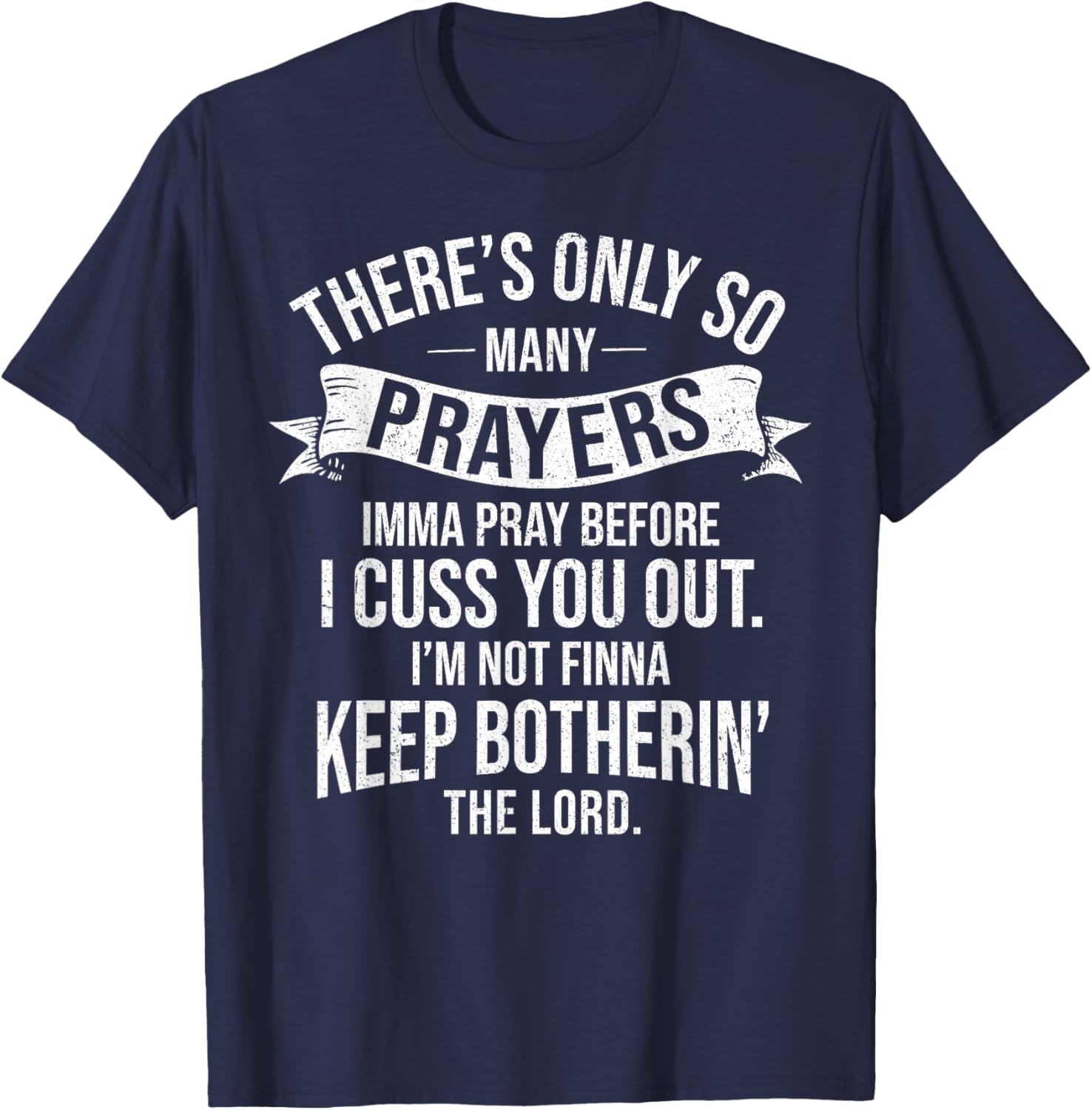 There's Only So Many Prayers Imma Pray Before I Cuss You Out T-Shirt - T-Shirt | Navy