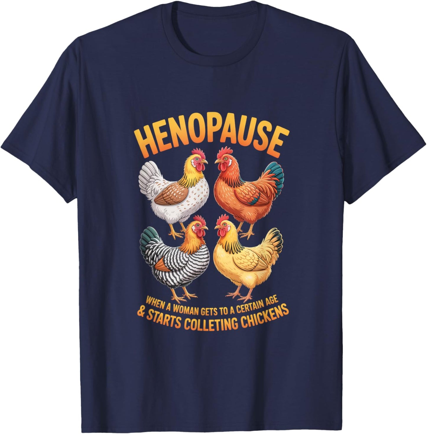 Henopause Funny Chicken Lover Hens Woman Humor T-Shirt - T-Shirt | Navy