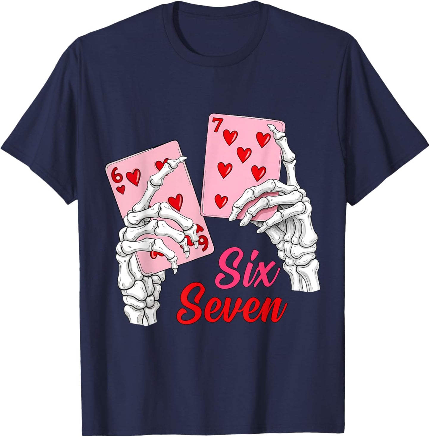 Playing Cards 67 Valentine Skeleton Hand Six Seven Slang 6 7 T-Shirt - T-Shirt | Navy