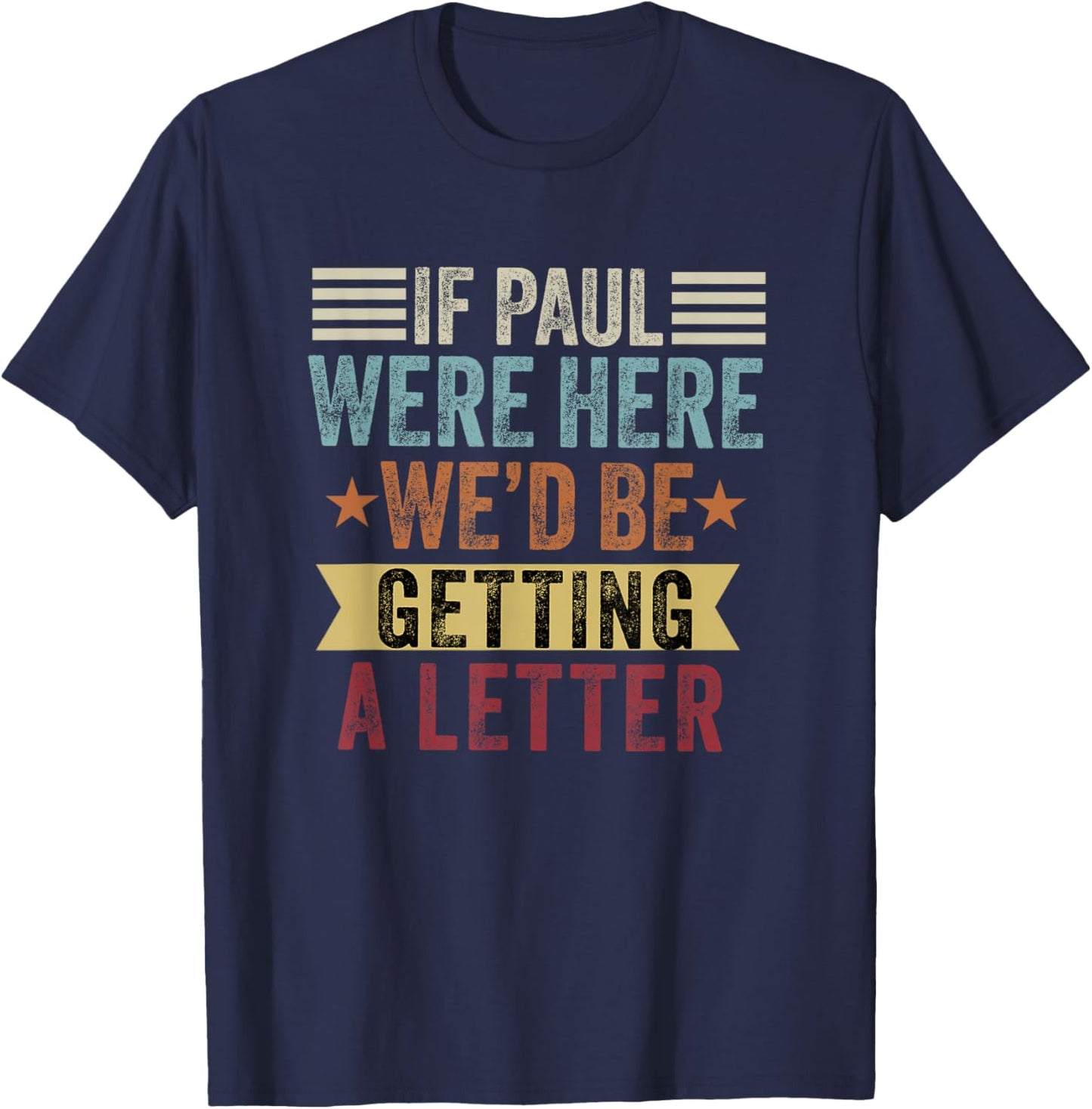 If Paul were Here We'd Be Getting a Letter Funny Christian T-Shirt - T-Shirt | Navy