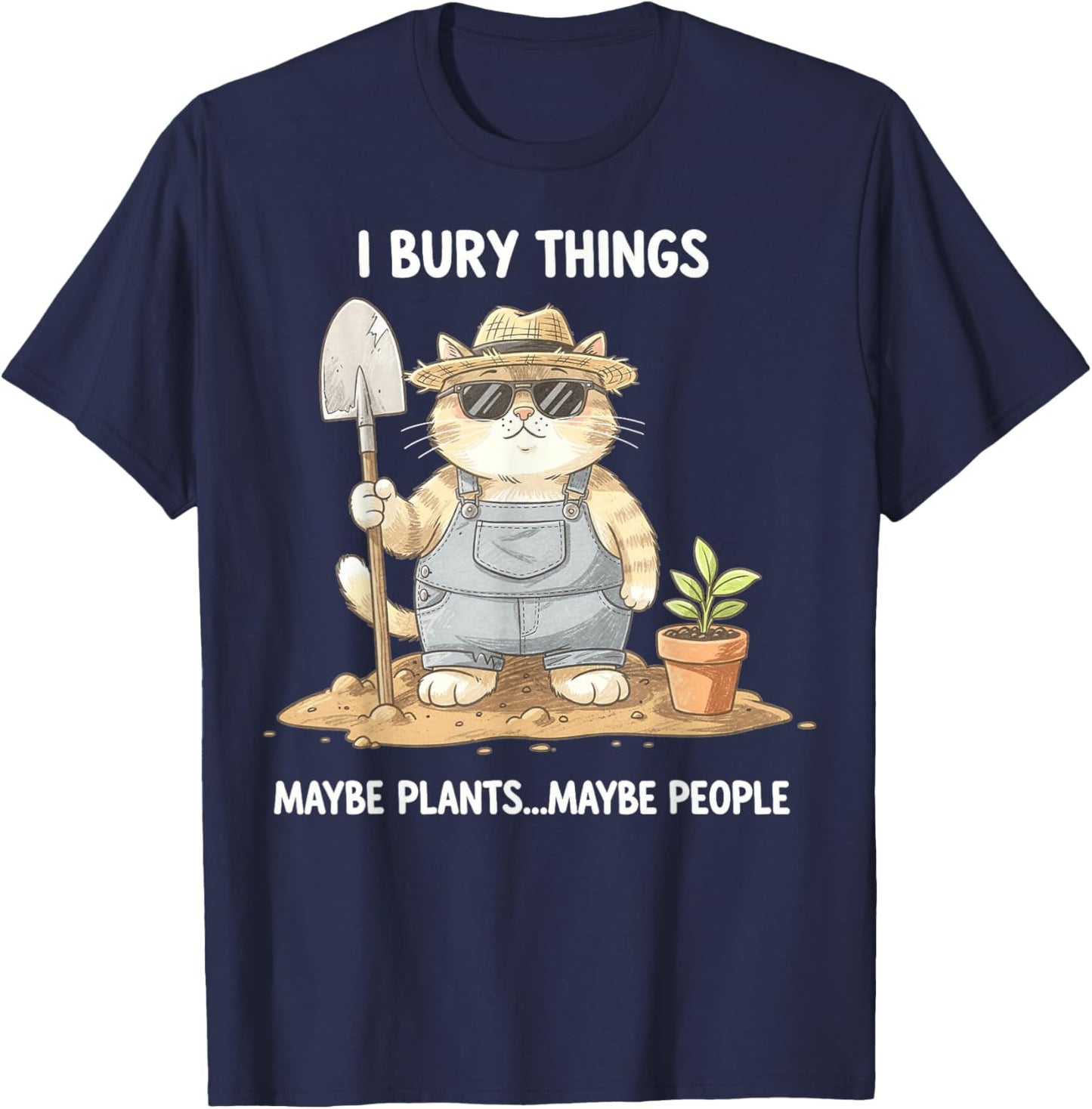 I Bury Things Maybe Plants Maybe People Gardening Funny Cat T-Shirt - T-Shirt | Navy