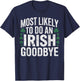 Most Likely to do an Irish Goodbye St Patrik's Day Shamrock T-Shirt - T-Shirt | Navy