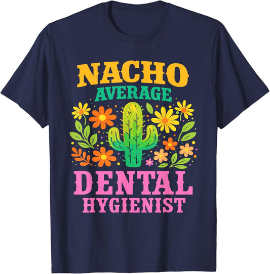 Nacho Average Dental Hygienist Funny Dentist Appreciation T-Shirt - T-Shirt | Navy
