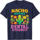 Nacho Average Dental Hygienist Funny Dentist Appreciation T-Shirt - T-Shirt | Navy