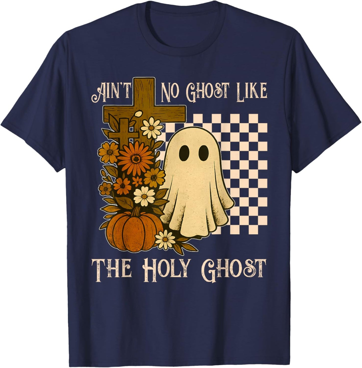 Ain't No Ghost Like The Holy Ghost Christian Halloween T-Shirt - T-Shirt | Navy